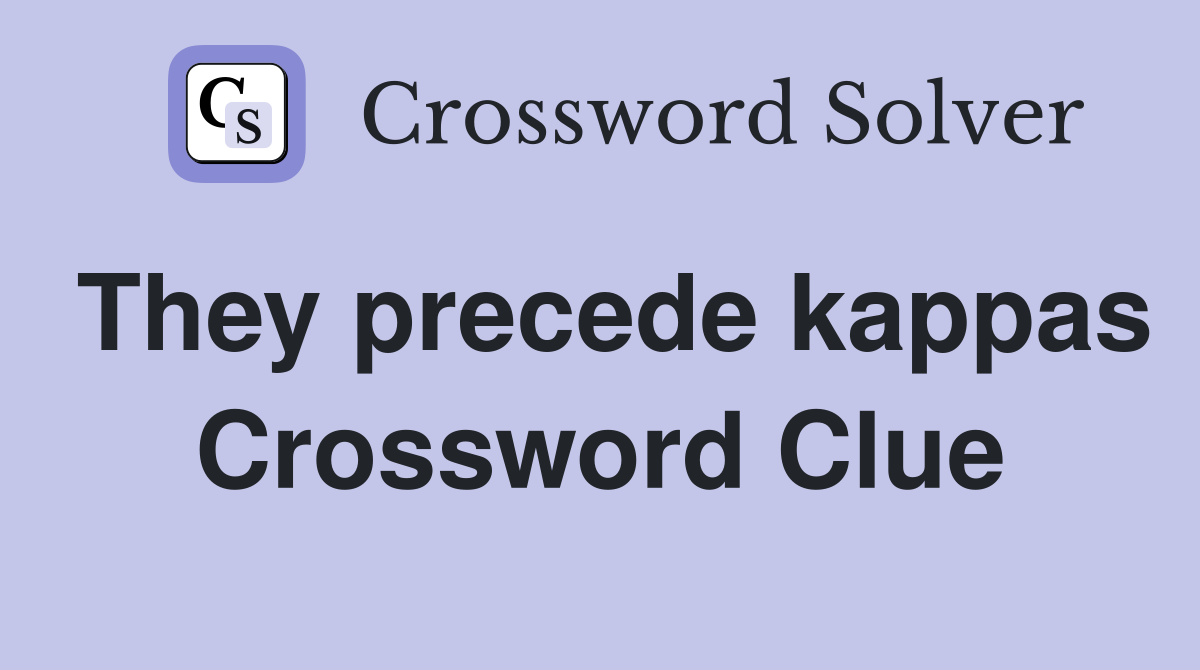 They precede kappas Crossword Clue
