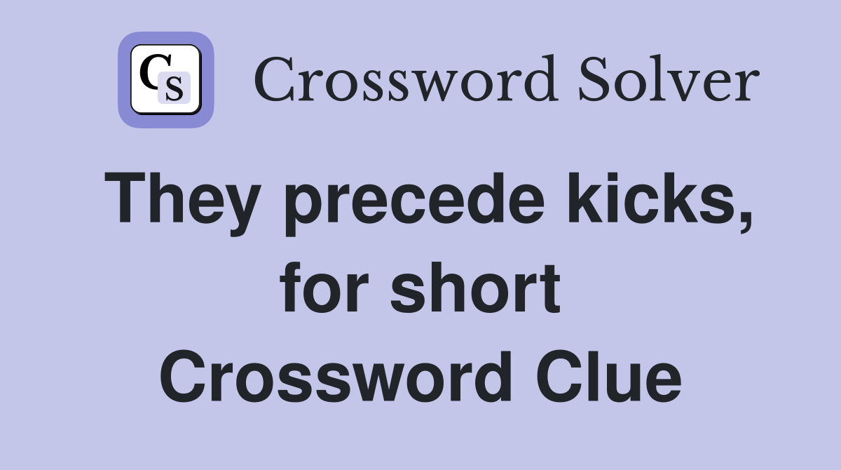 They precede kicks, for short Crossword Clue