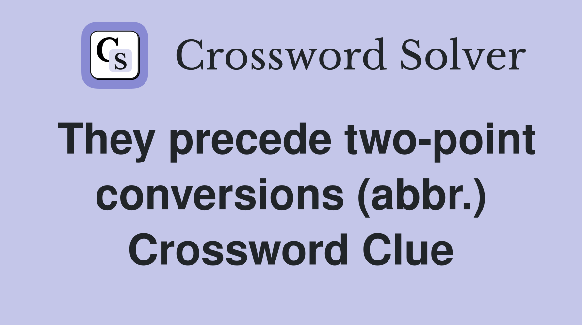 They precede two-point conversions (abbr.) Crossword Clue