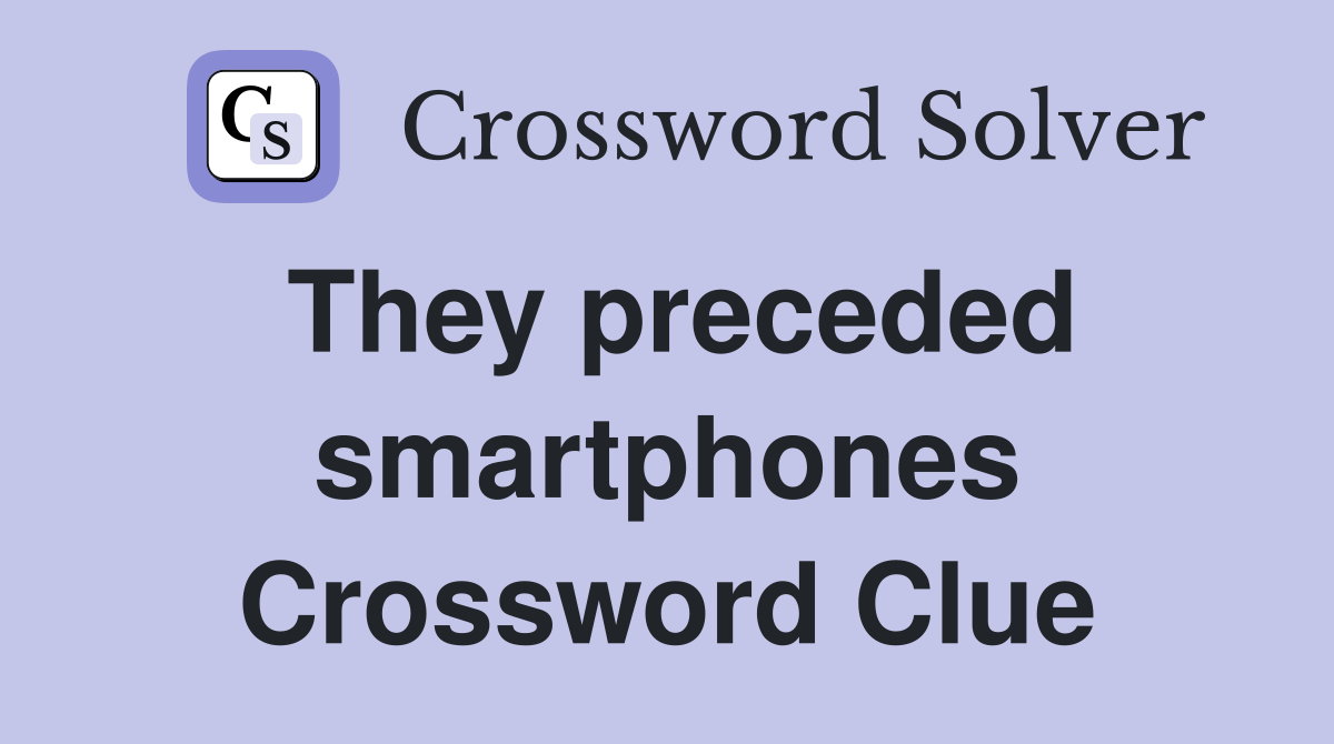 They preceded smartphones Crossword Clue