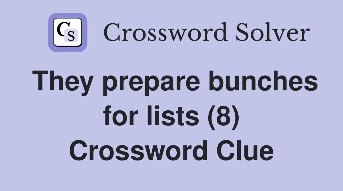 They prepare bunches for lists (8) Crossword Clue