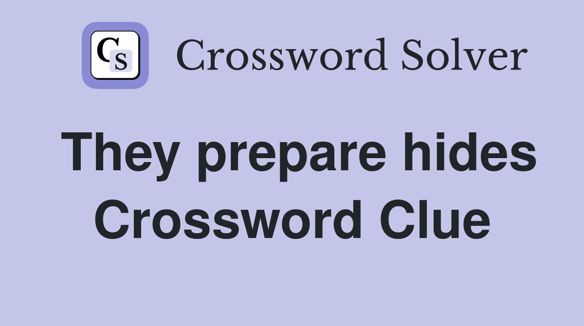They prepare hides Crossword Clue