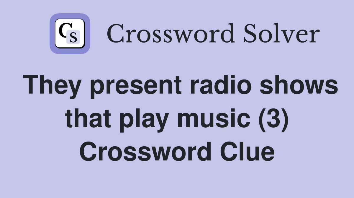 They present radio shows that play music (3) Crossword Clue