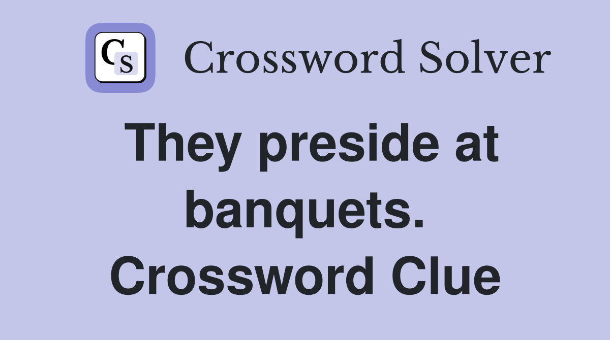 They preside at banquets. Crossword Clue
