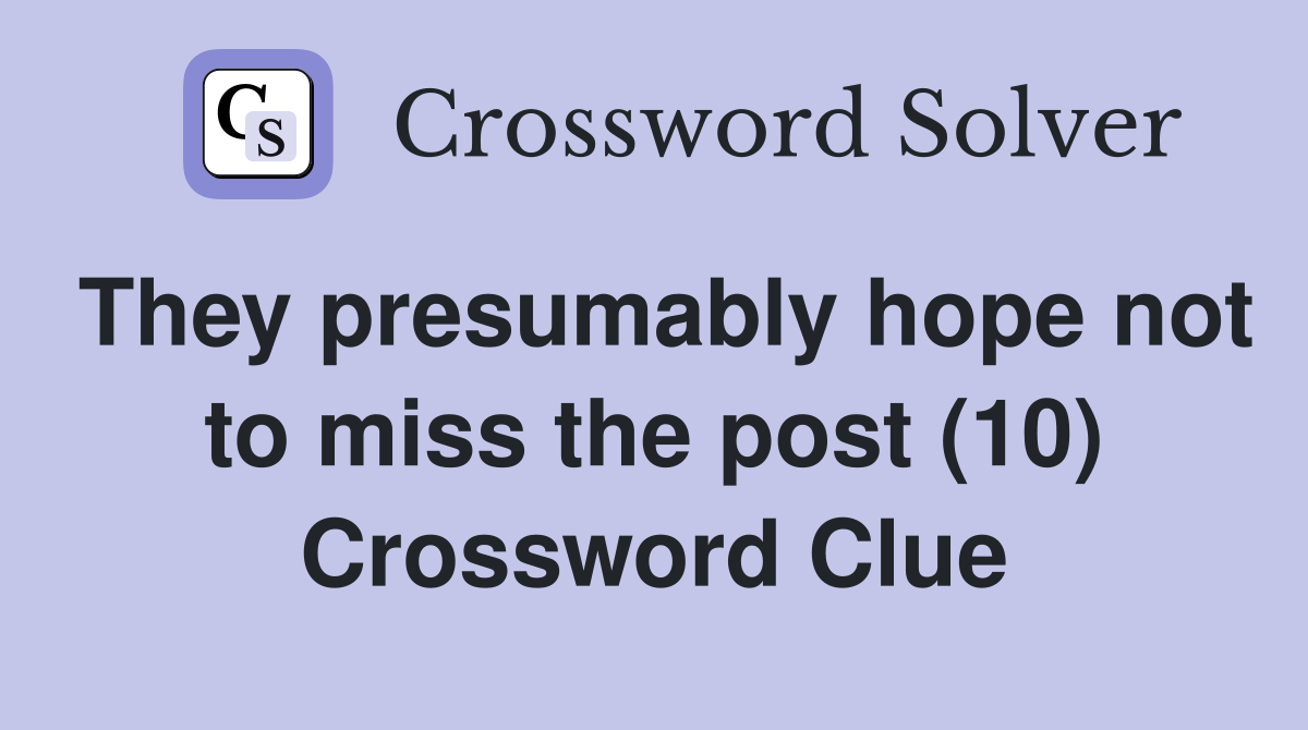 They presumably hope not to miss the post (10) Crossword Clue