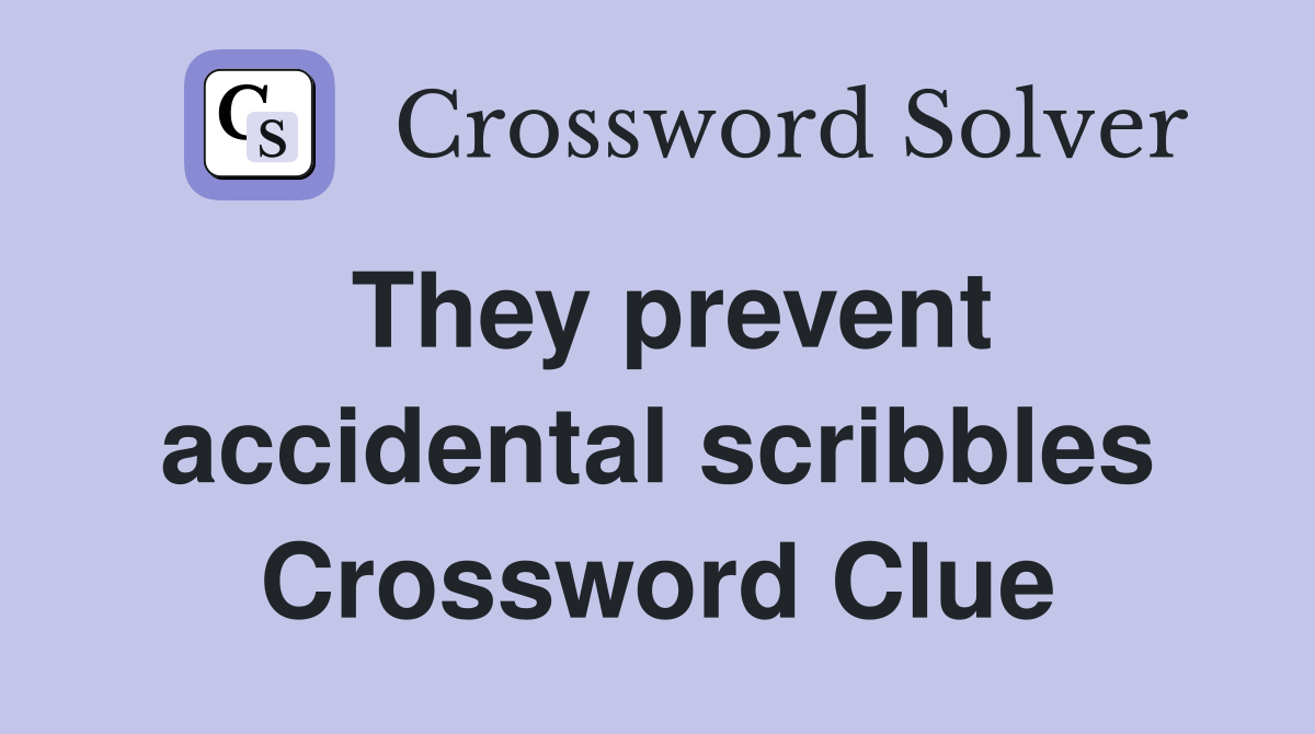 They prevent accidental scribbles Crossword Clue