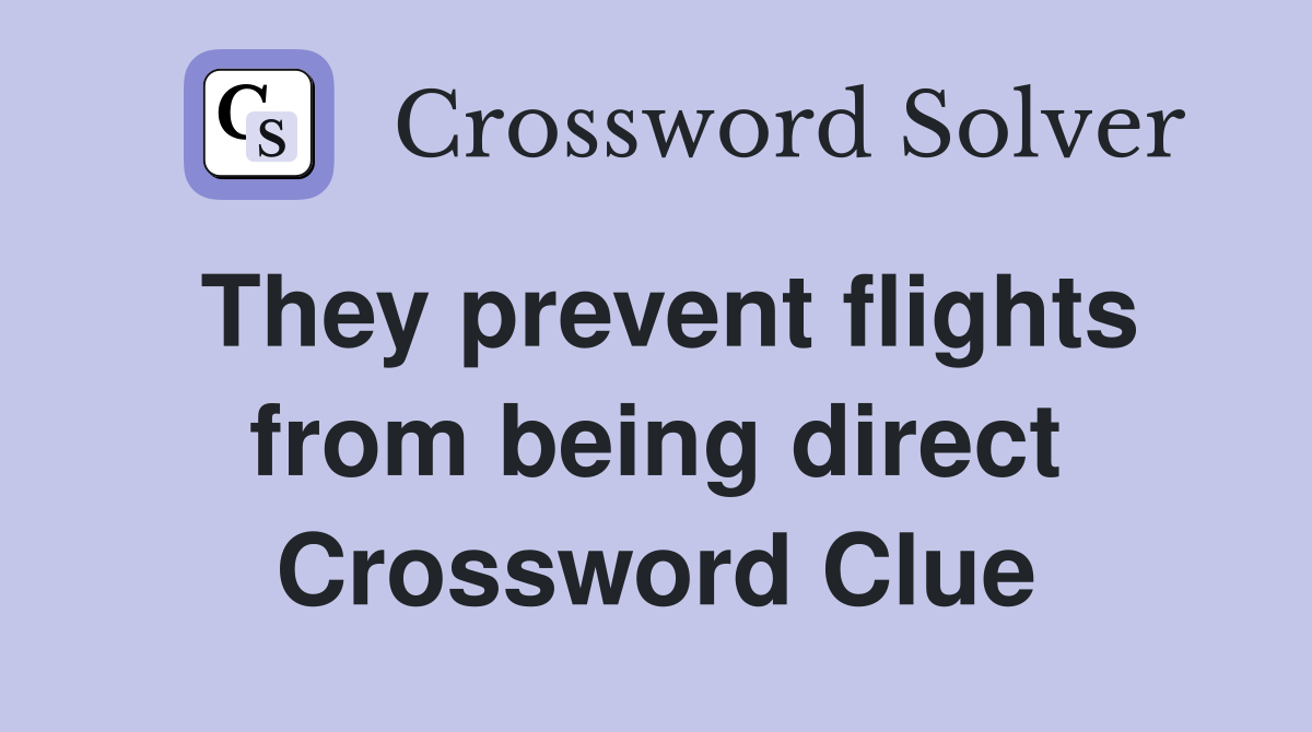They prevent flights from being direct Crossword Clue