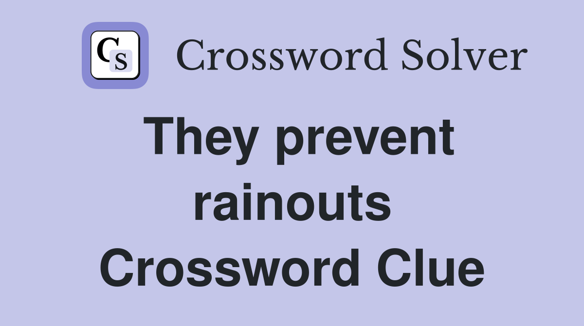 They prevent rainouts Crossword Clue