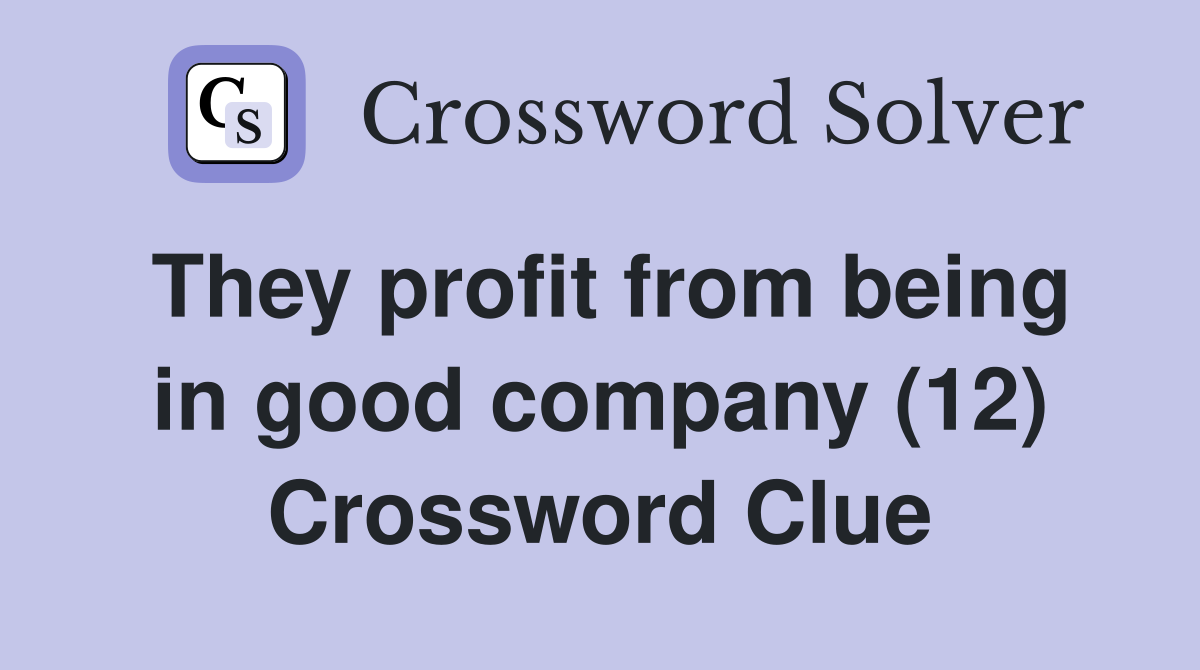 They profit from being in good company (12) Crossword Clue