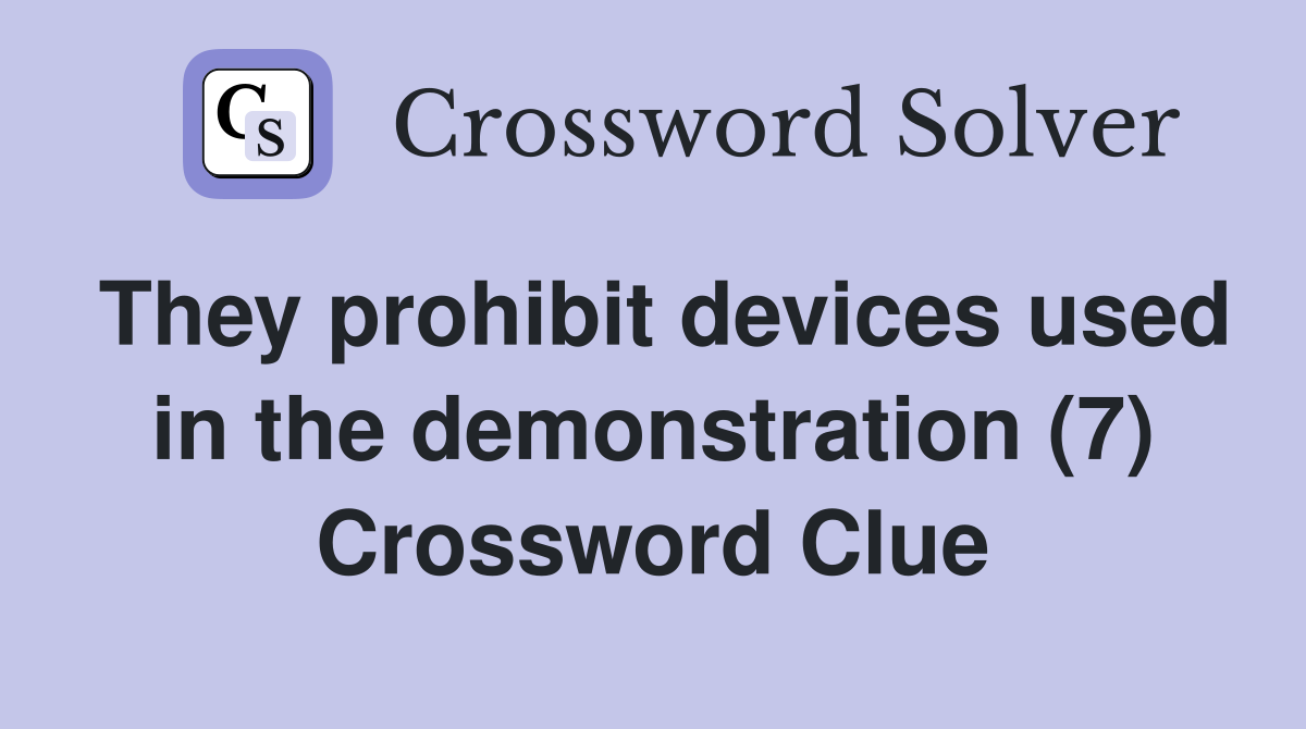 They prohibit devices used in the demonstration (7) Crossword Clue