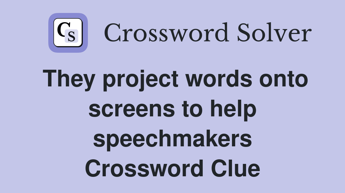 They project words onto screens to help speechmakers Crossword Clue