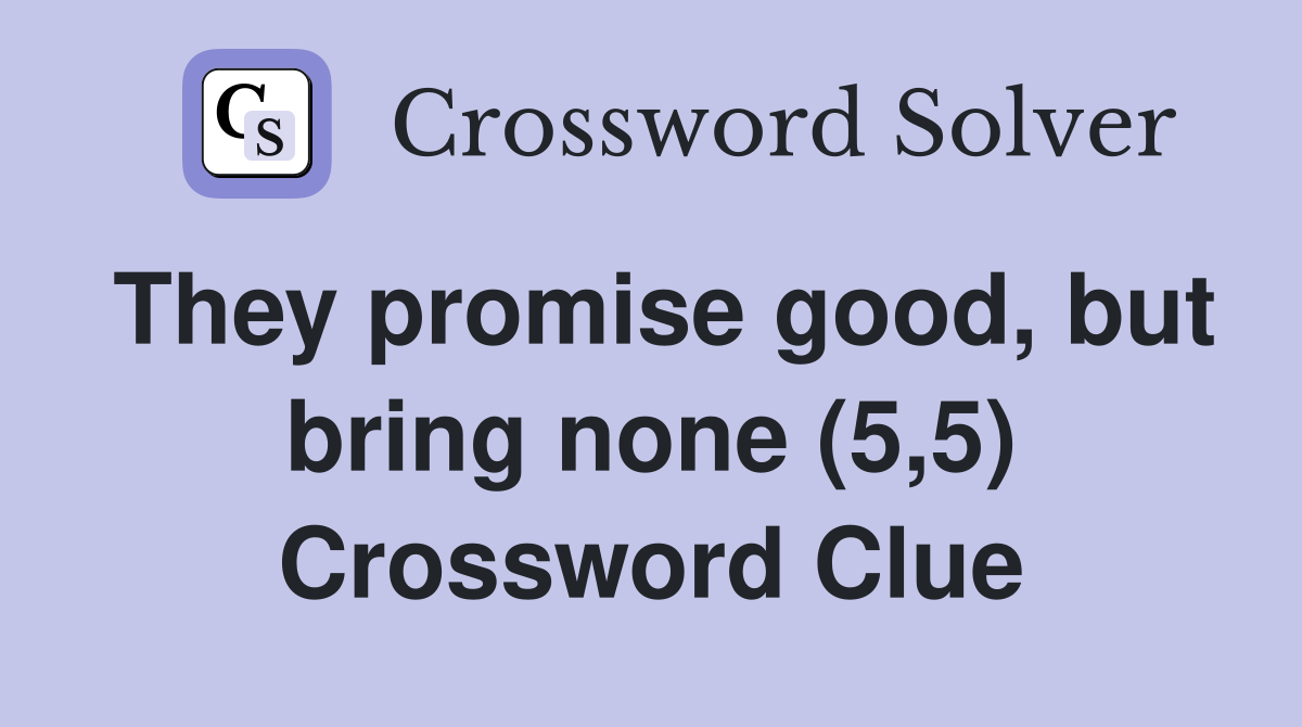 They promise good, but bring none (5,5) Crossword Clue