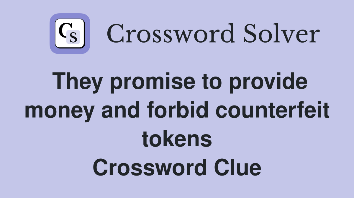 They promise to provide money and forbid counterfeit tokens Crossword Clue