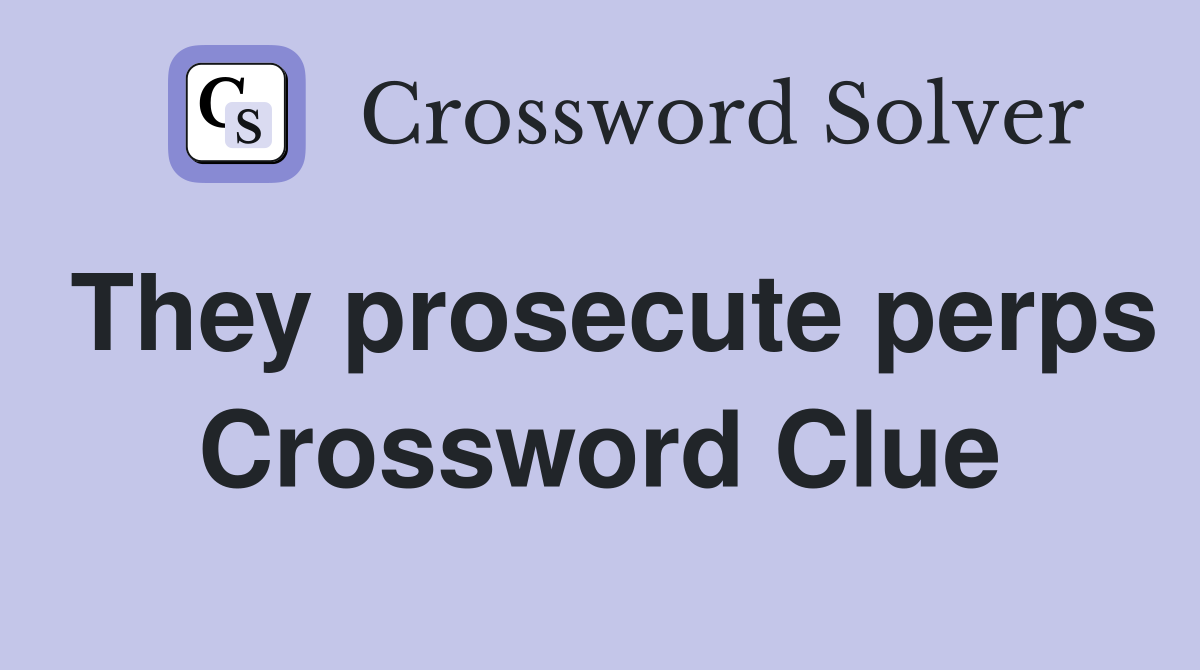 They prosecute perps Crossword Clue