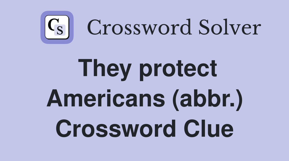 They protect Americans (abbr.) Crossword Clue