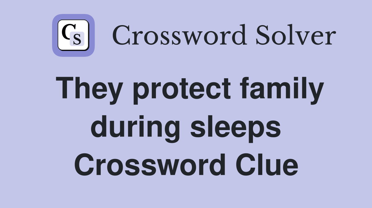 They protect family during sleeps Crossword Clue