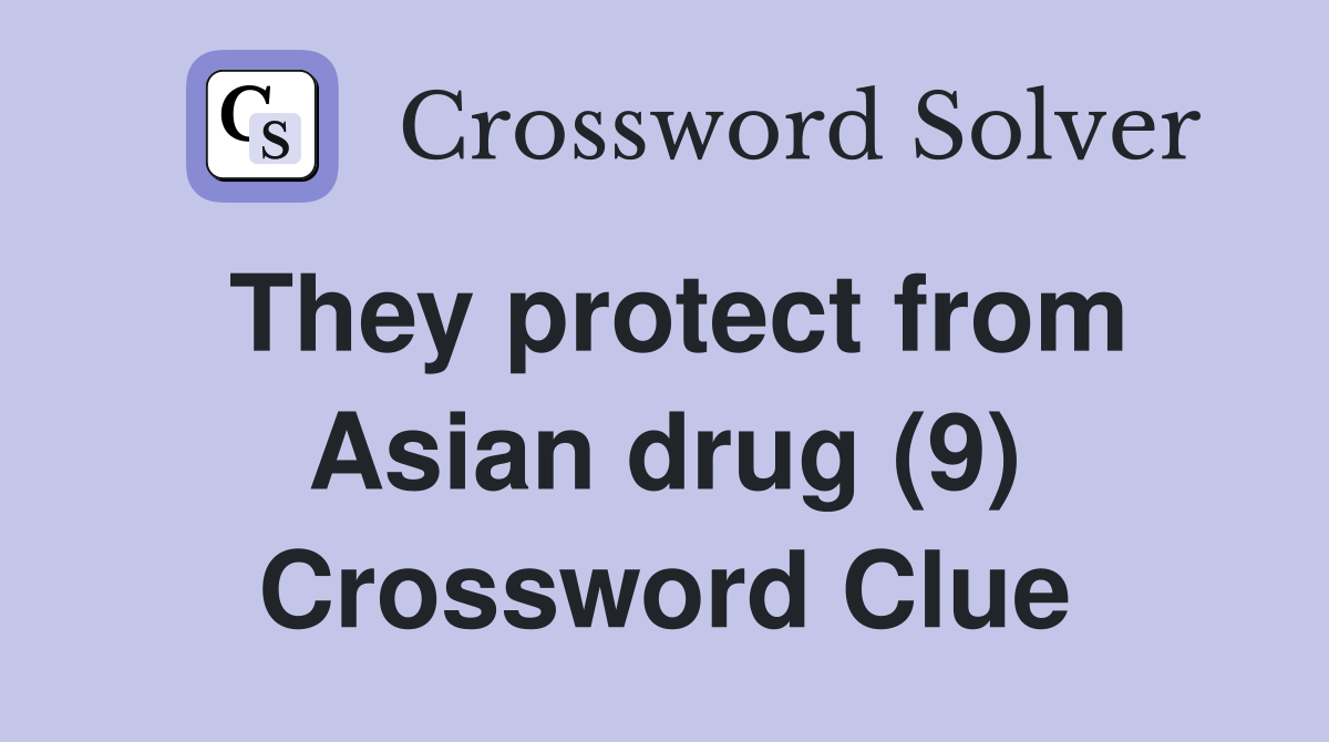 They protect from Asian drug (9) Crossword Clue