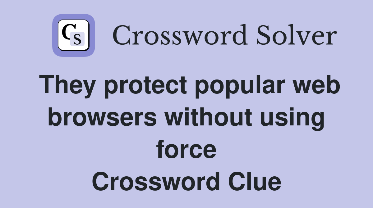 They protect popular web browsers without using force Crossword Clue