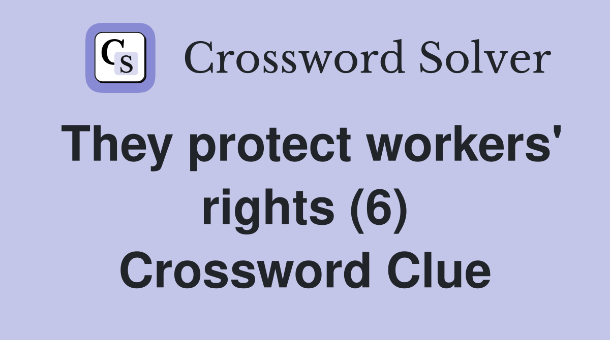 They protect workers' rights (6) Crossword Clue