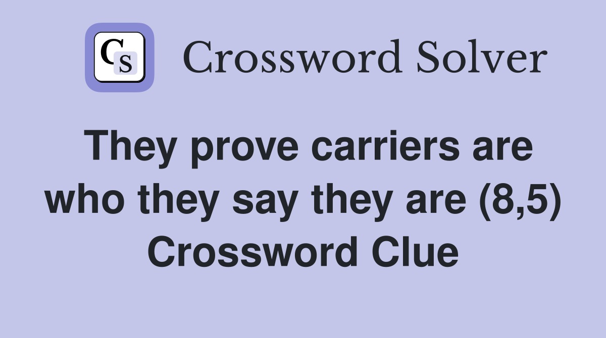 They prove carriers are who they say they are (8,5) Crossword Clue