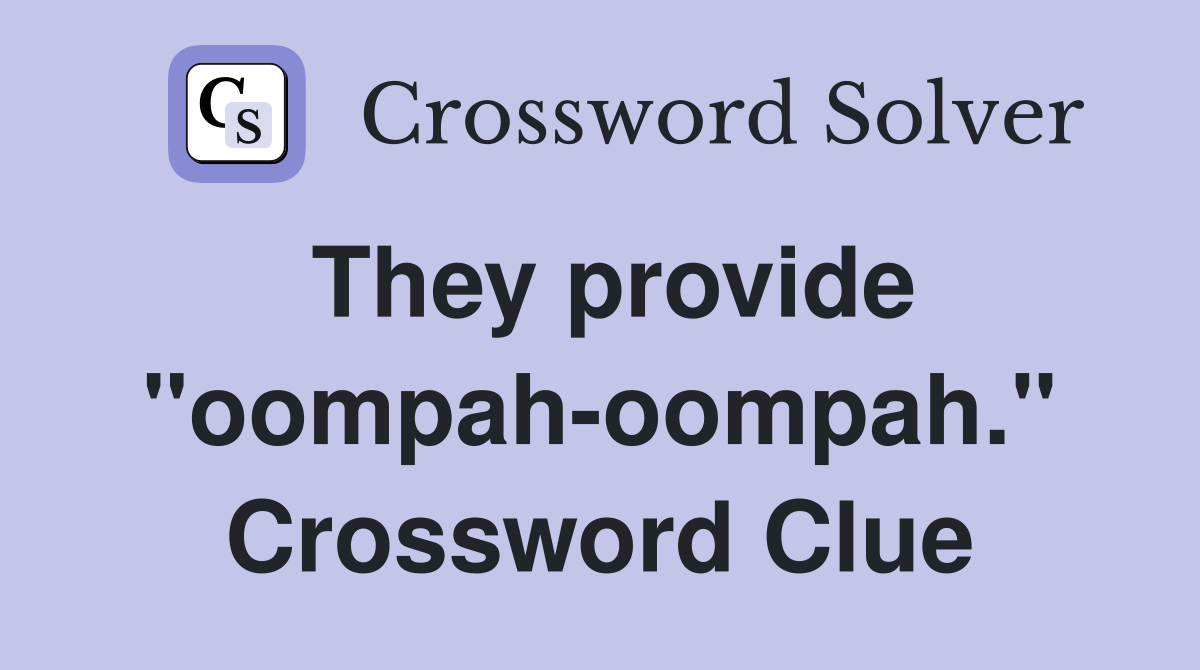 They provide "oompah-oompah." Crossword Clue