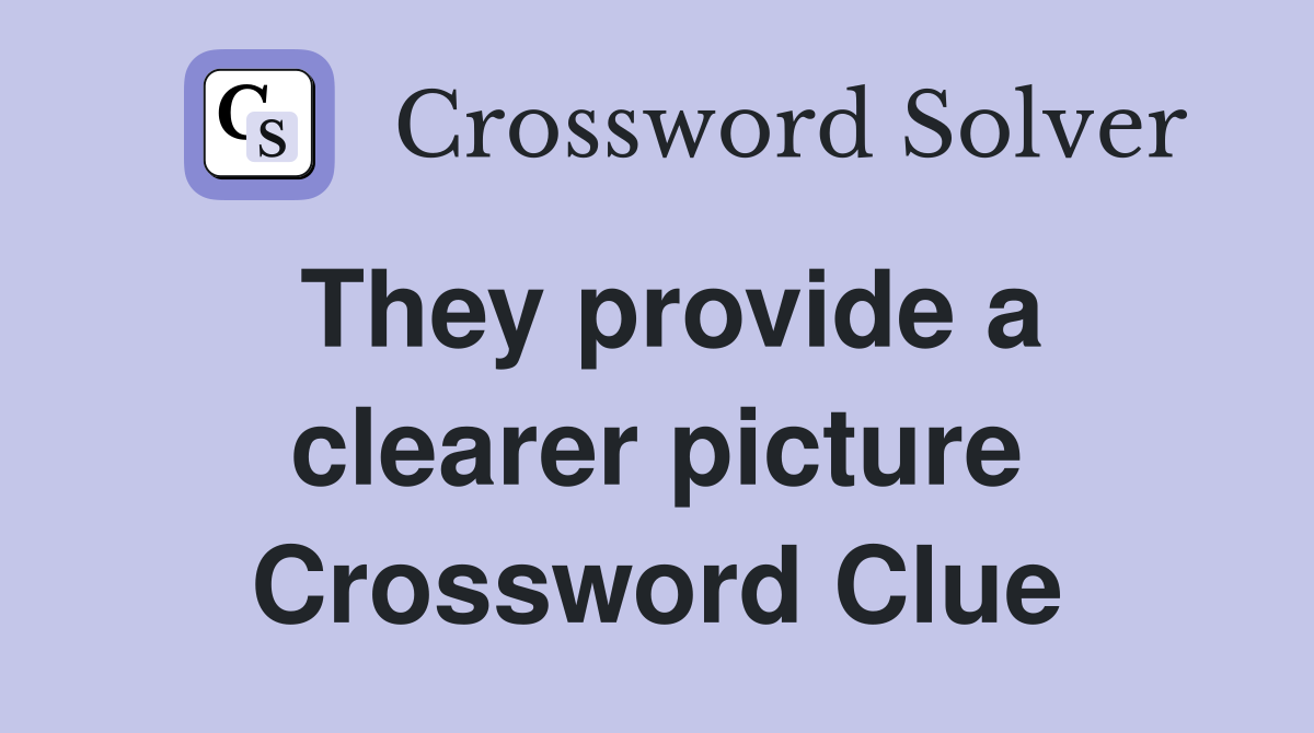They provide a clearer picture Crossword Clue