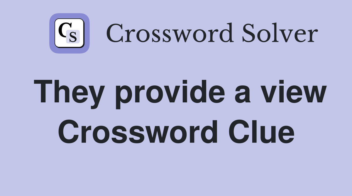 They provide a view Crossword Clue