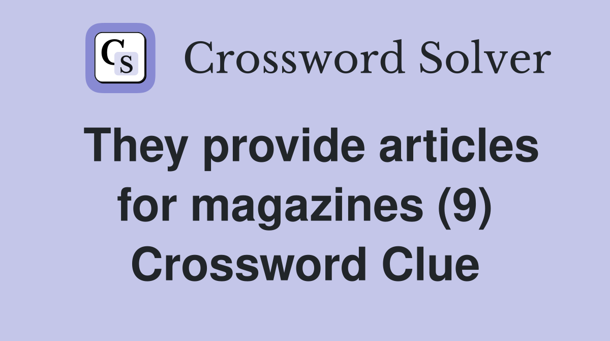 They provide articles for magazines (9) Crossword Clue