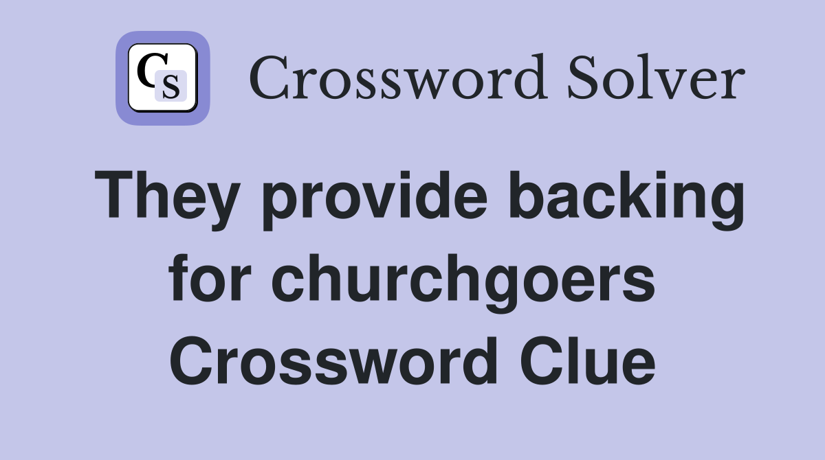 They provide backing for churchgoers Crossword Clue