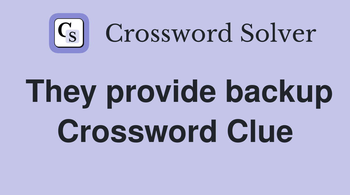 They provide backup Crossword Clue