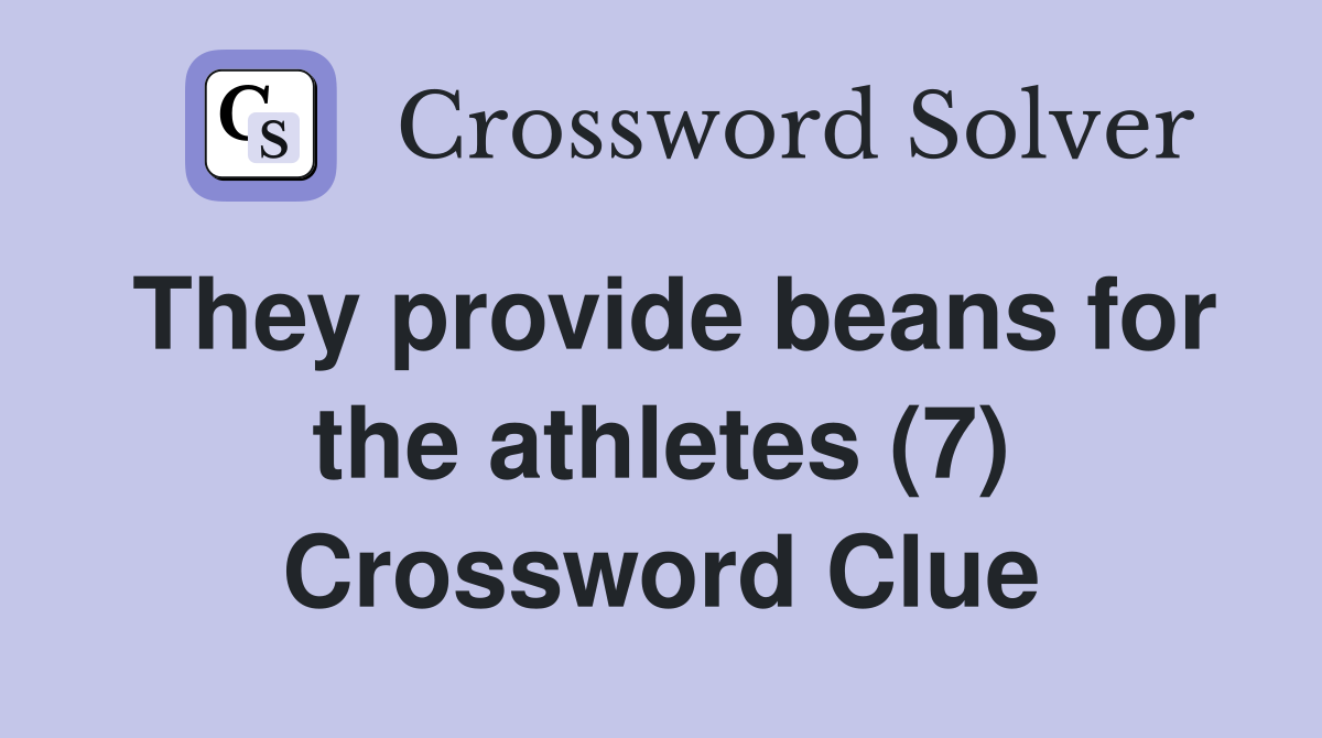 They provide beans for the athletes (7) Crossword Clue