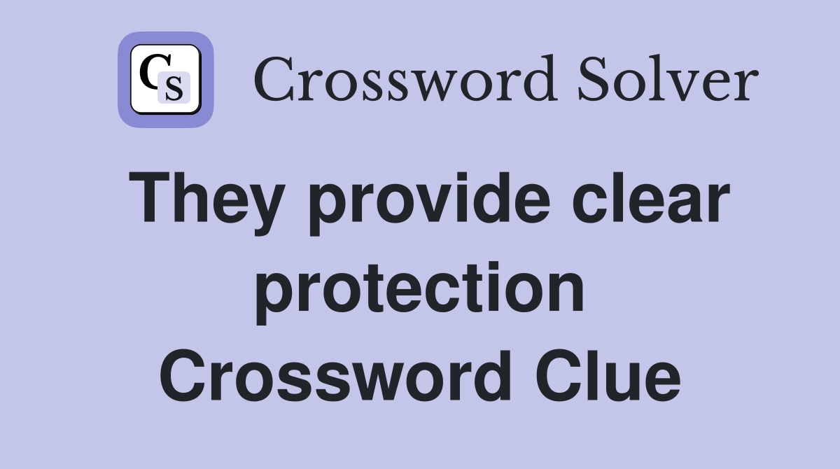 They provide clear protection Crossword Clue