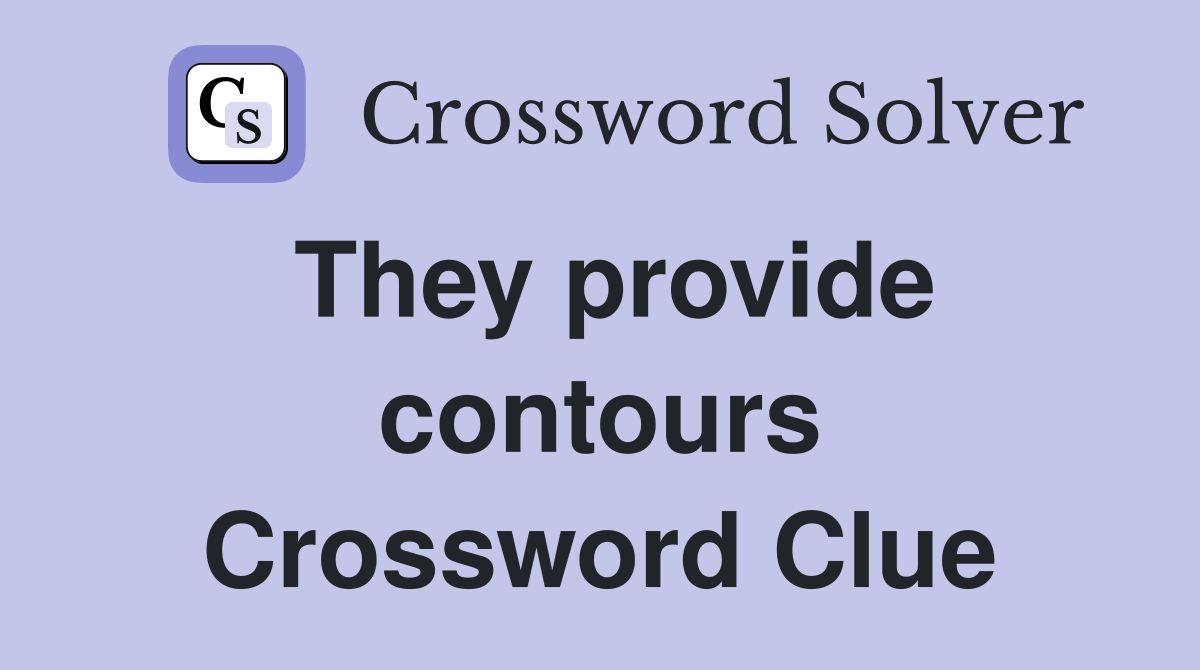 They provide contours Crossword Clue