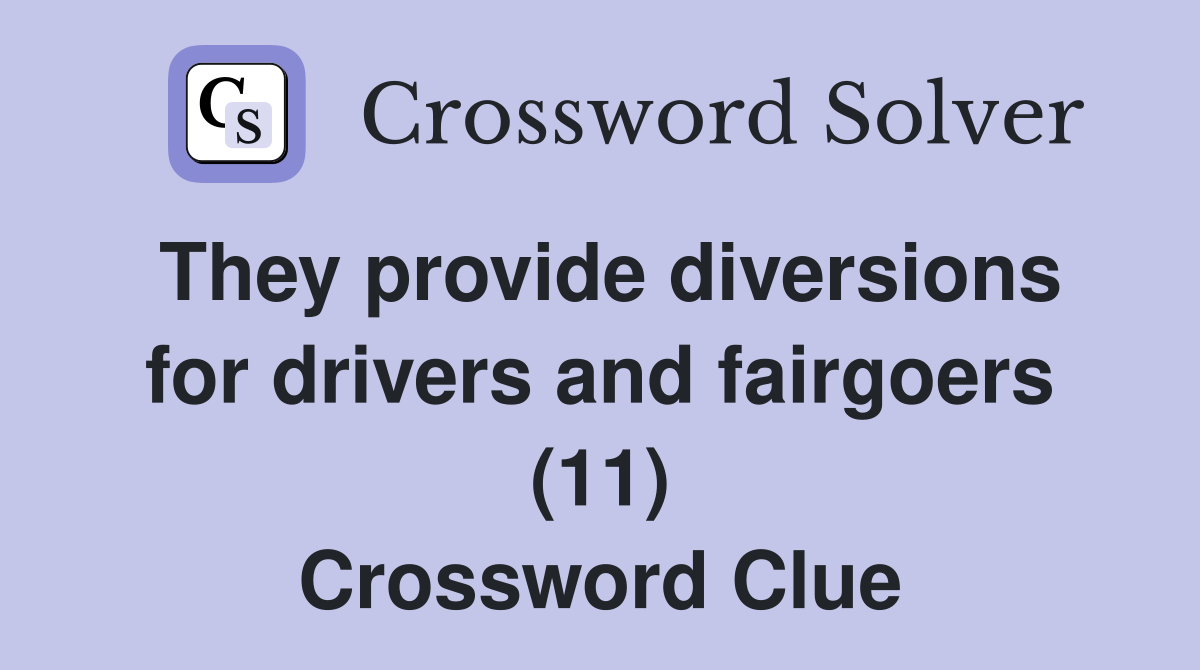 They provide diversions for drivers and fairgoers (11) Crossword Clue