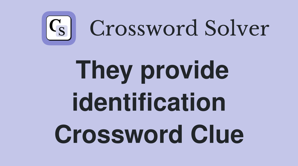 They provide identification Crossword Clue