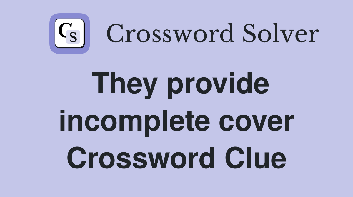 They provide incomplete cover Crossword Clue