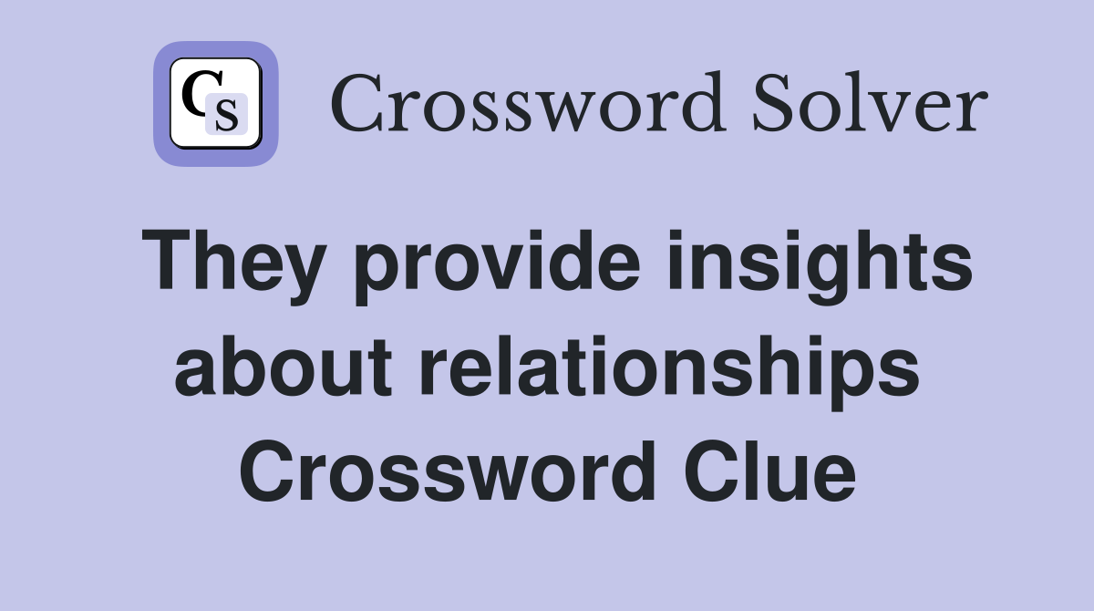 They provide insights about relationships Crossword Clue