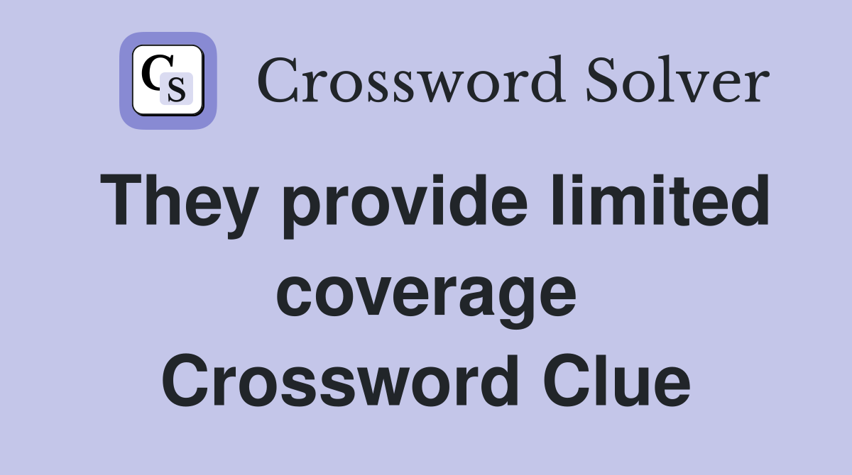 They provide limited coverage Crossword Clue
