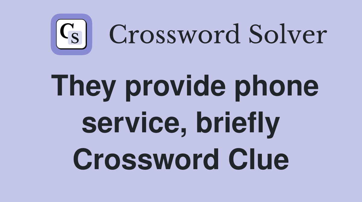 They provide phone service, briefly Crossword Clue