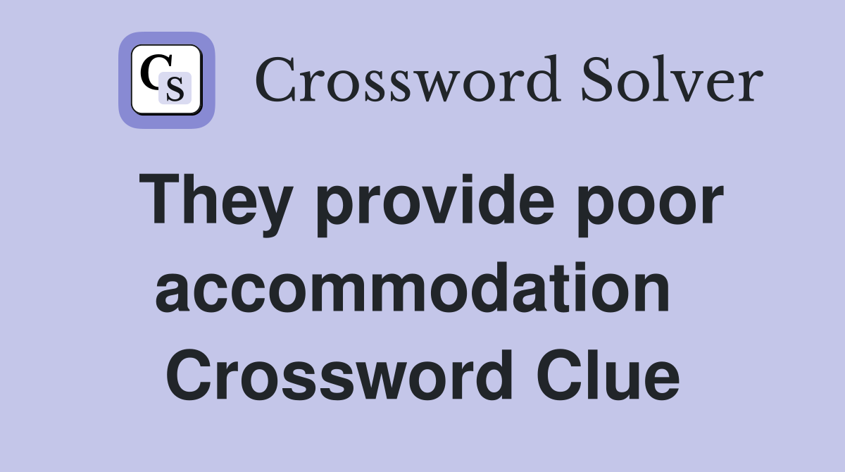 They provide poor accommodation  Crossword Clue