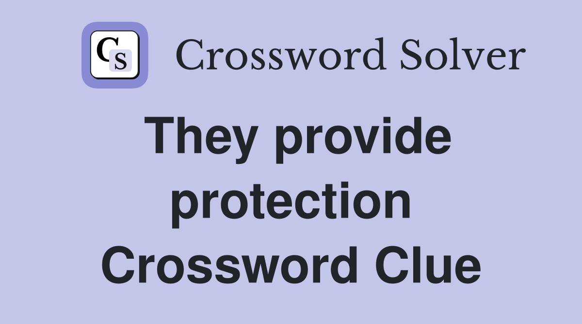 They provide protection Crossword Clue