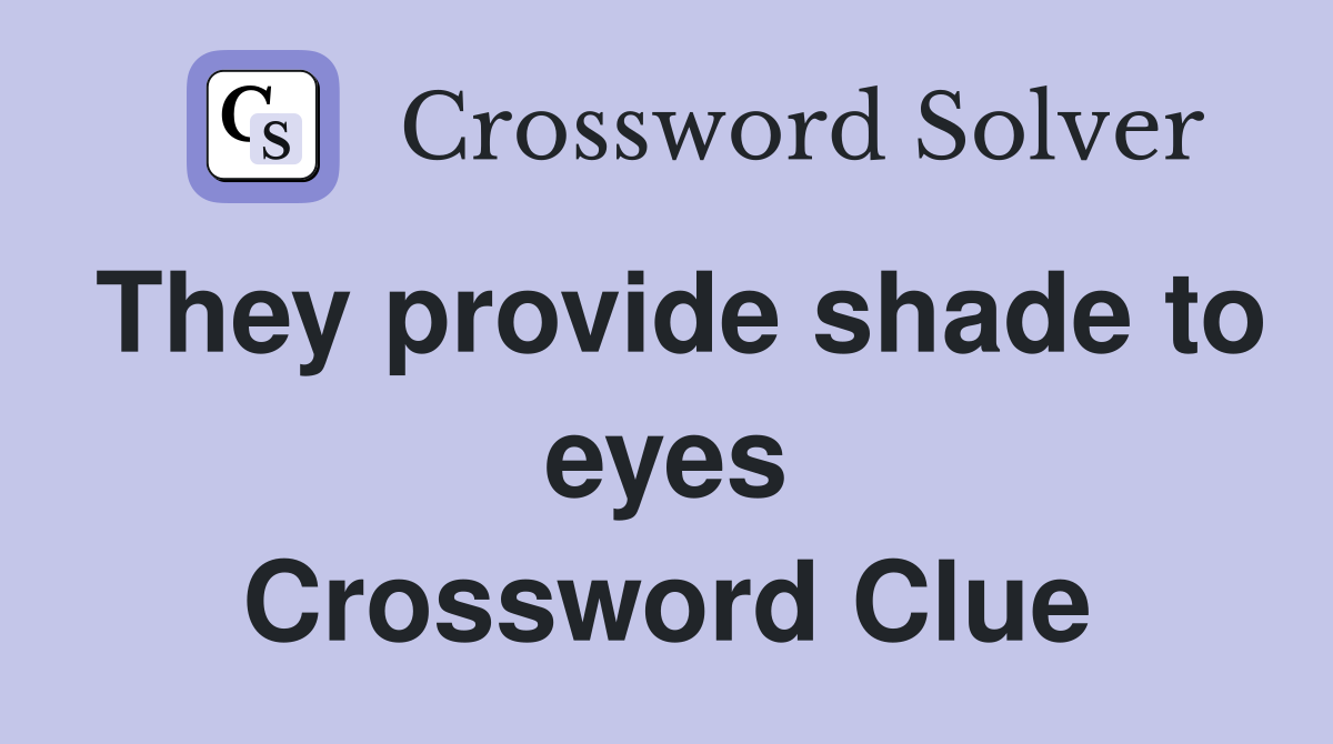 They provide shade to eyes Crossword Clue