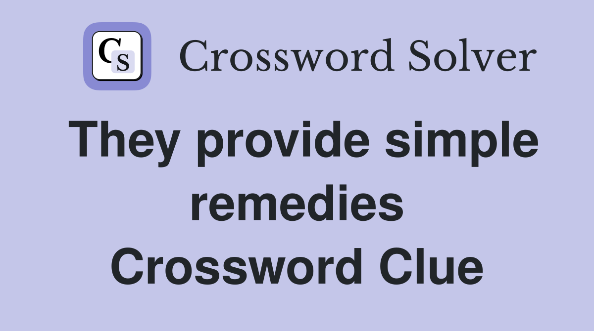 They provide simple remedies Crossword Clue