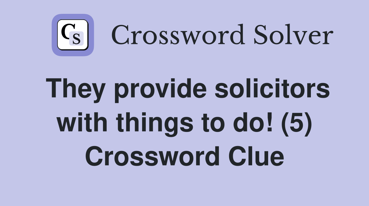 They provide solicitors with things to do! (5) Crossword Clue