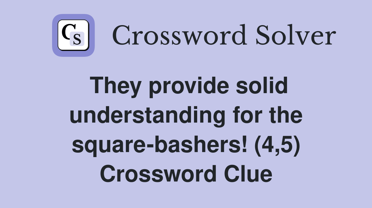 They provide solid understanding for the square-bashers! (4,5) Crossword Clue