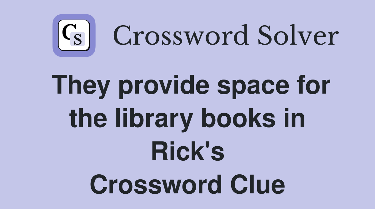 They provide space for the library books in Rick's Crossword Clue