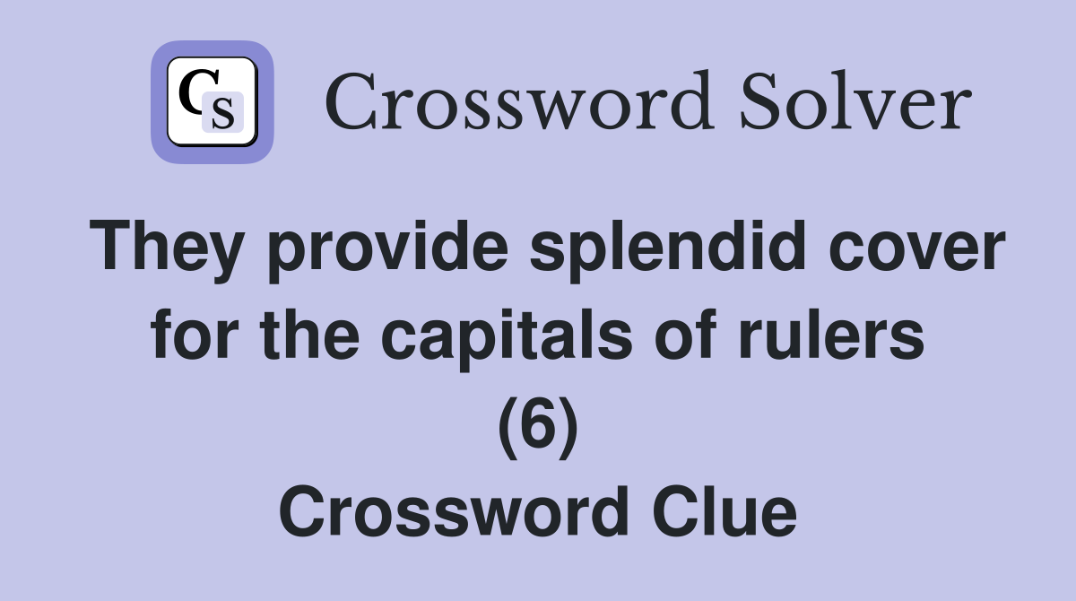 They provide splendid cover for the capitals of rulers (6) Crossword Clue