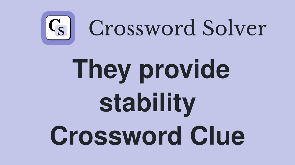 They provide stability Crossword Clue