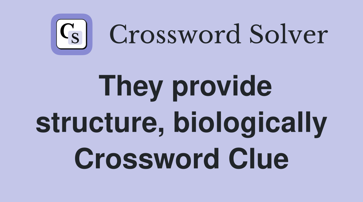 They provide structure, biologically Crossword Clue