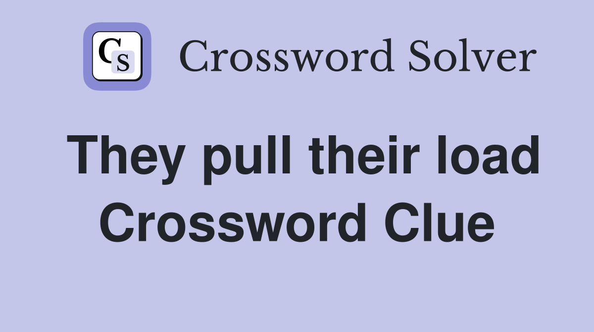 They pull their load Crossword Clue